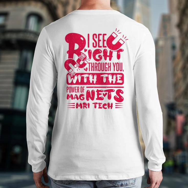 I See Right Through You With The Power Of Magnets Mri Tech Back Print Long Sleeve T-shirt