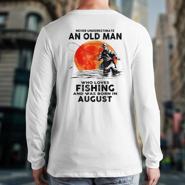 Never Underestimate Old Man Who Love Fishing August Back Print Long Sleeve T-shirt