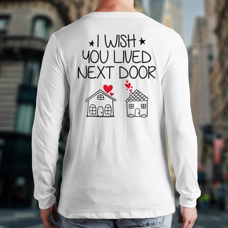 I Wish You Lived Next Door Bestie Bff Valentine’S Day Back Print Long Sleeve T-shirt
