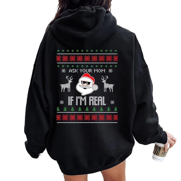 Ask Your Mom If I'm Real Santa Ugly Christmas Sweater Women Oversized Hoodie Back Print