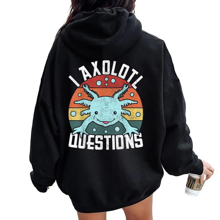 I Axolotl Questions Axolotl Animal Girl Boy Kid Cute Axolotl Women Oversized Hoodie Back Print
