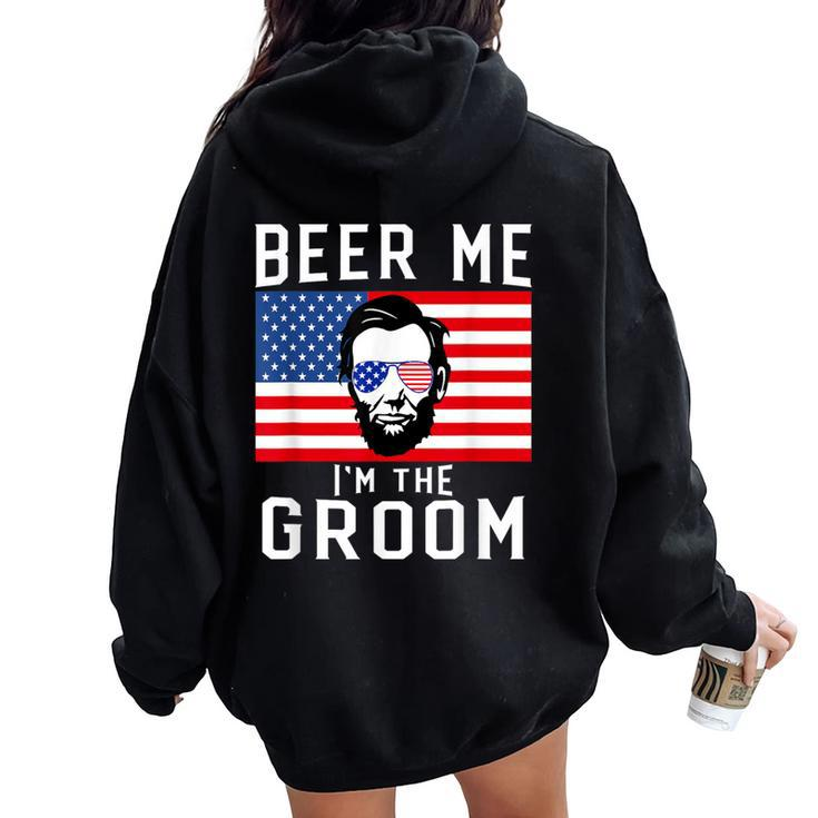 Beer Me I'm The Groom July 4Th Bachelor Party Women Oversized Hoodie Back Print