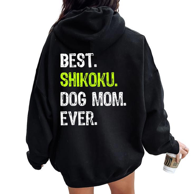 Best Shikoku Dog Mom Ever Dog Lovers Women Oversized Hoodie Back Print