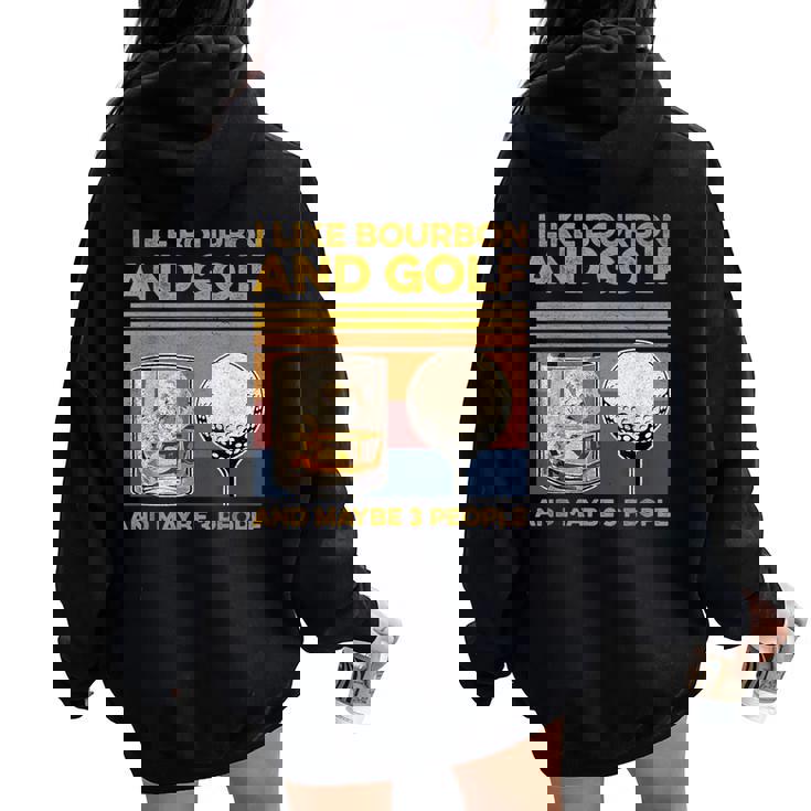 I Like Bourbon And Maybe 3 People Golf Wine Lover Women Oversized Hoodie Back Print