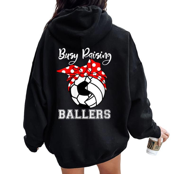 Busy Raising Ballers Soccer Volleyball Mom Women Oversized Hoodie Back Print