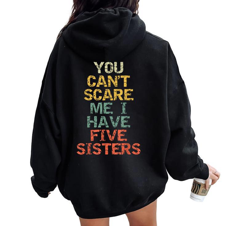 You Can't Scare Me I Have Five Sisters  Brother Joke Women Oversized Hoodie Back Print