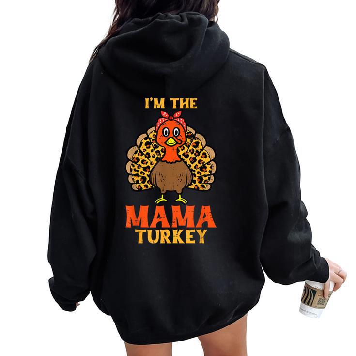 Cute I'm The Mama Turkey Matching Family Thanksgiving Mom Women Oversized Hoodie Back Print