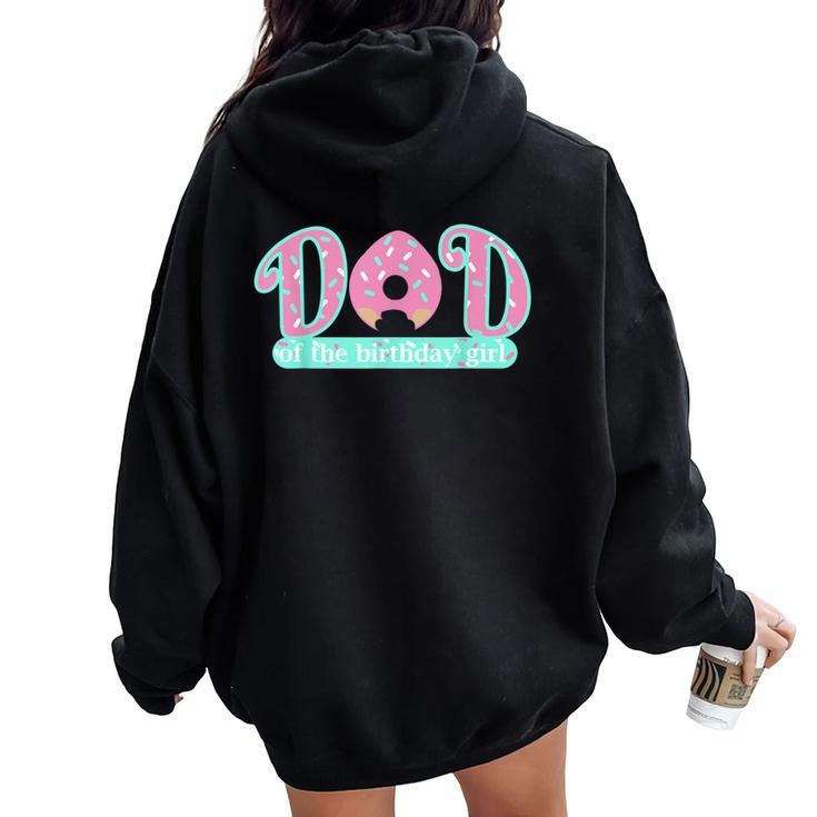 Dad Of Birthday Girl Donut Lover Theme Daddy T Women Oversized Hoodie Back Print