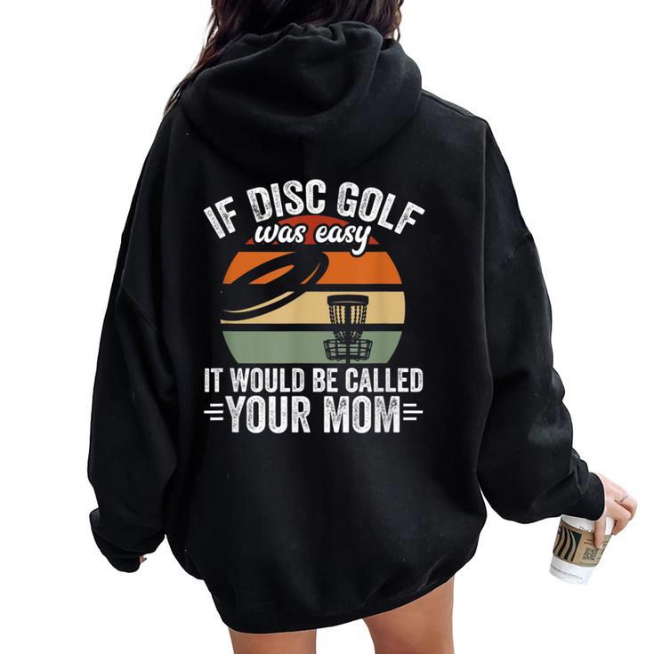 If Disc Golf Was Easy It Would Be Called Your Mom Disc Golf Women Oversized Hoodie Back Print