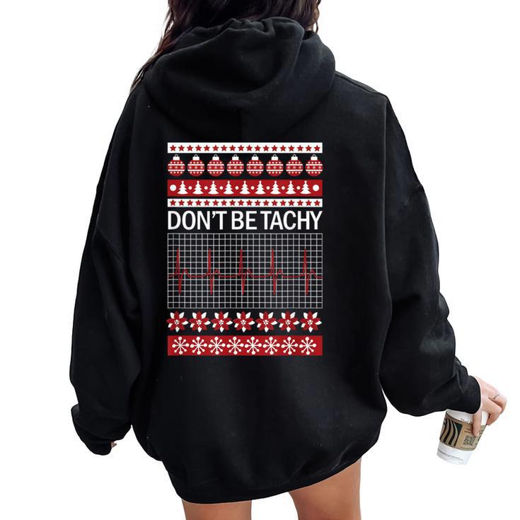 Don't Be Tachy Ugly Christmas Sweater Nurse Women Oversized Hoodie Back Print