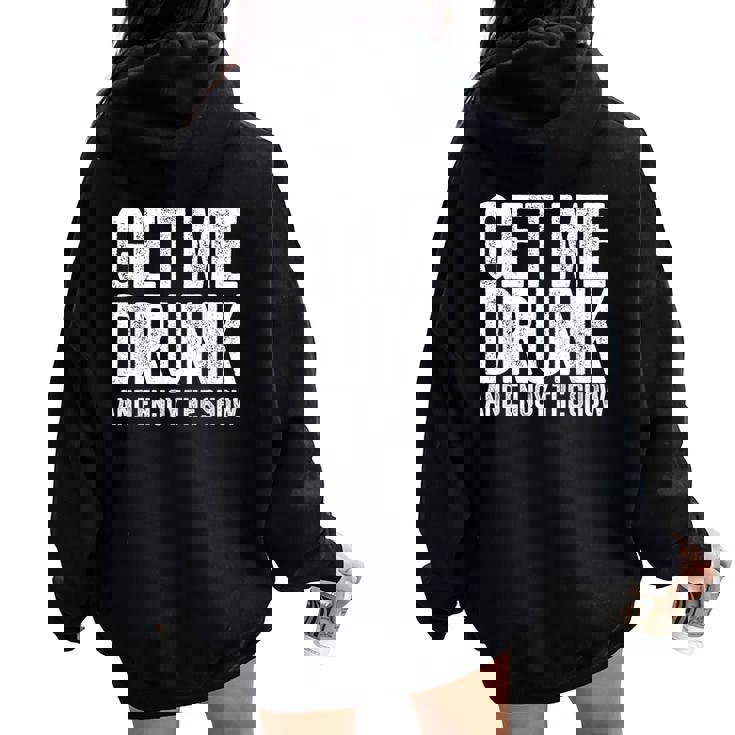 Get Me Drunk And Enjoy The Show Drinking Women Oversized Hoodie Back Print