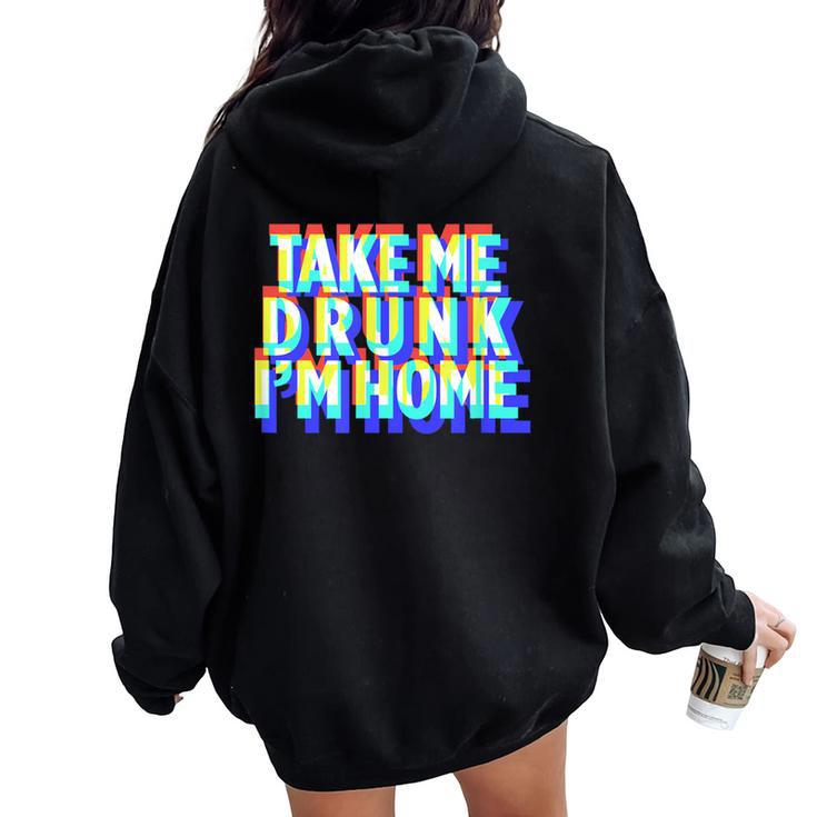 Take Me Drunk I'm Home Fun Drinking Party Women Oversized Hoodie Back Print