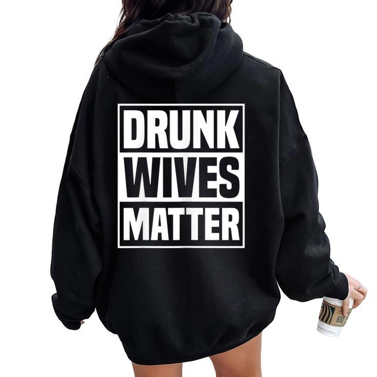 Drunk Wives Matter Drinking Wife Sarcasm Women Oversized Hoodie Back Print