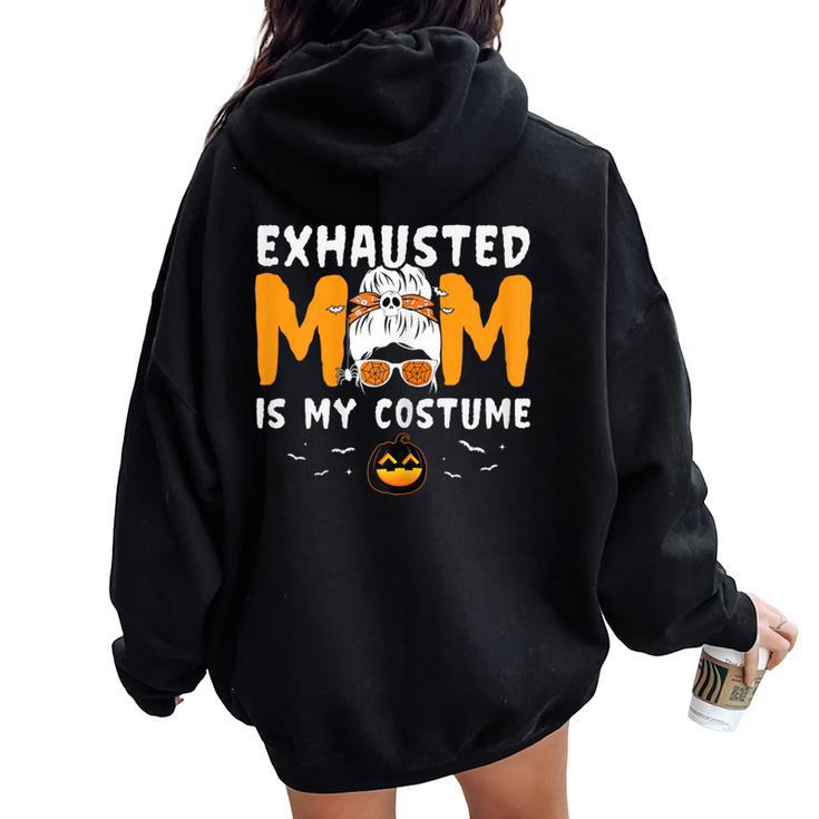 Exhausted Mom Is My Costume Messy Bun Halloween Women Oversized Hoodie Back Print