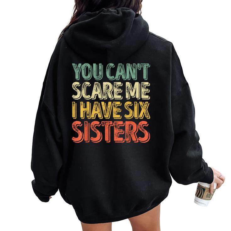 Father's Day You Can't Scare Me I Have Six Sisters Women Oversized Hoodie Back Print