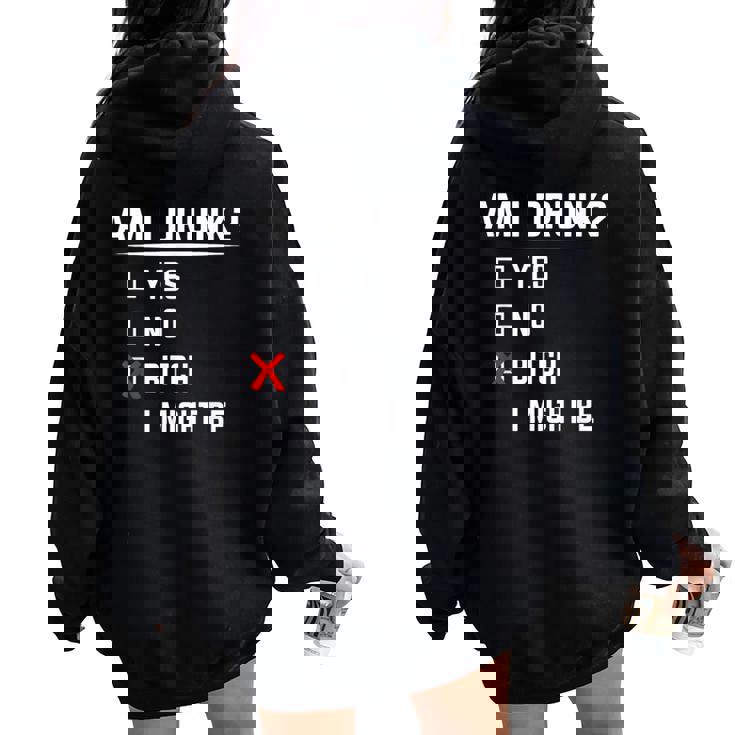 Drinking Am I Drunk Bitch I Might Be Women Oversized Hoodie Back Print