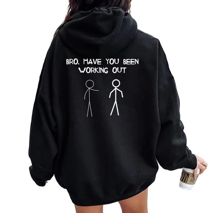 Stick Figure Gym Jokes Bro Have You Been Working Out Women Oversized Hoodie Back Print