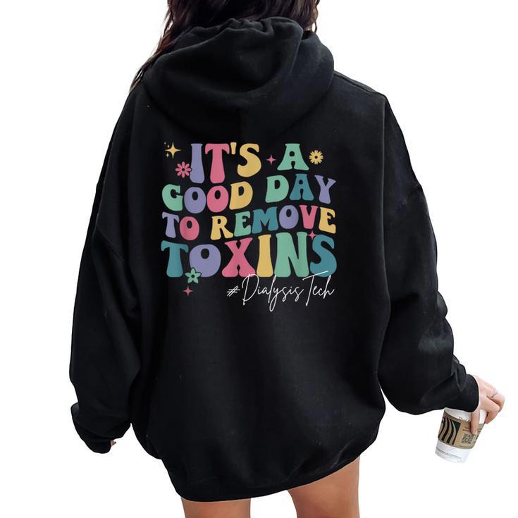 Groovy Its A Good Day To Remove Toxins Dialysis Technician Women Oversized Hoodie Back Print