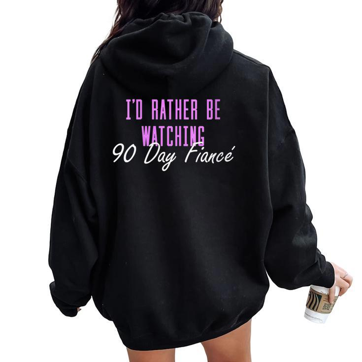 I'd Rather Be Watching 90 Day Fiance Women Oversized Hoodie Back Print