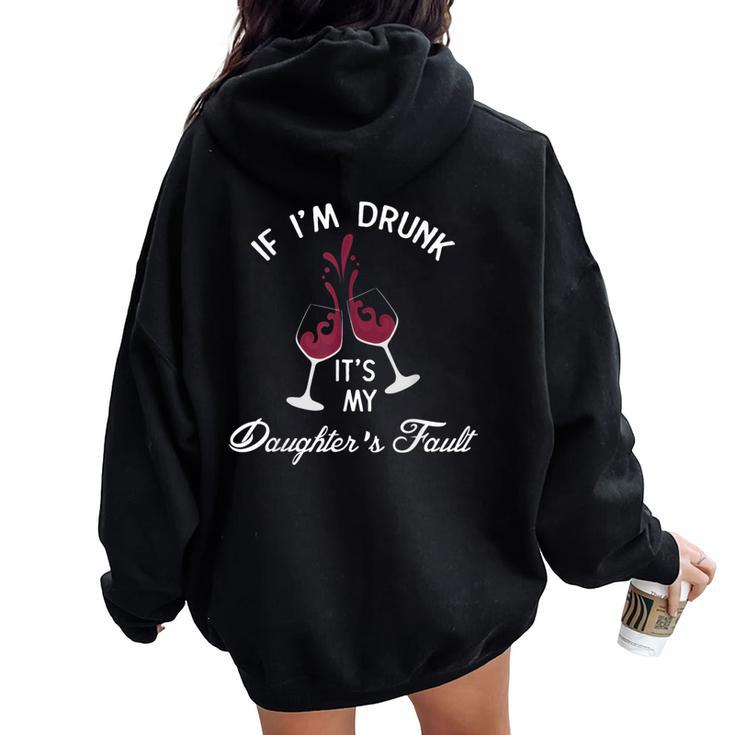 If I'm Drunk It's My Daughter's Fault Wine T Women Oversized Hoodie Back Print
