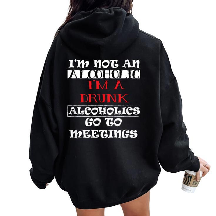 I'm Not An Alcoholic I'm A Drunk Alcoholics Go To Meetings Women Oversized Hoodie Back Print