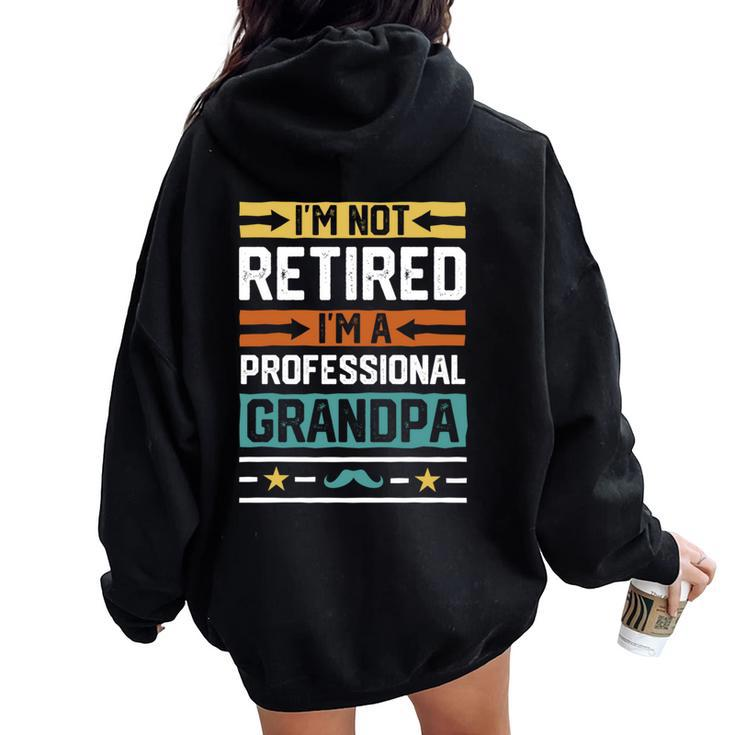 I'm Not Retired I'm A Professional Grandpa Grandfather Women Oversized Hoodie Back Print