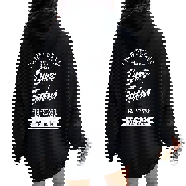 I'm Not Yelling I'm A Dance Teacher That's How We Talk Women Oversized Hoodie Back Print
