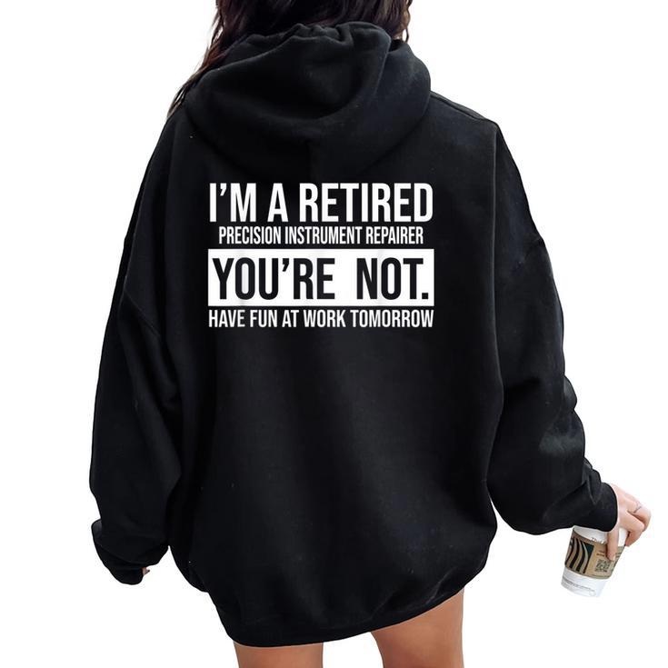 I'm A Retired Precision Instrument Repairer You Are Not Reti Women Oversized Hoodie Back Print