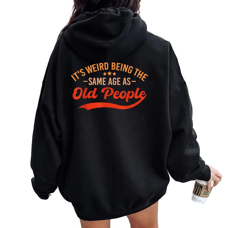 It's Weird Being The Same Age As Old People Sarcastic Women Oversized Hoodie Back Print