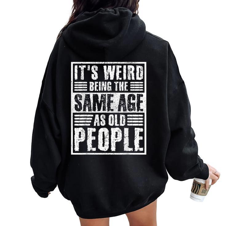 It's Weird Being The Same Age As Old People Man Woman Women Oversized Hoodie Back Print