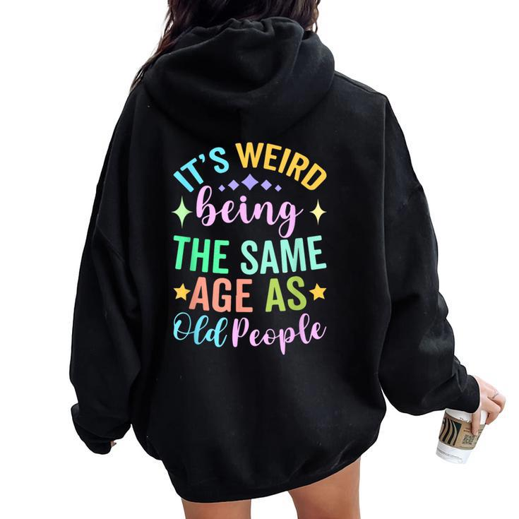 It's Weird Being The Same Age As Old People Retro Sarcastic Women Oversized Hoodie Back Print
