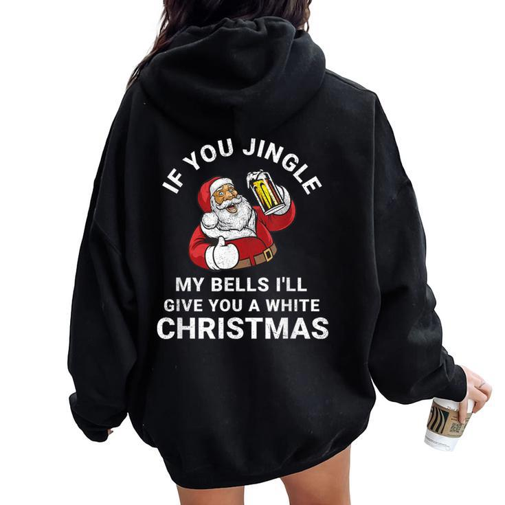 If You Jingle My Bells Christmas Santa With Beer Women Oversized Hoodie Back Print