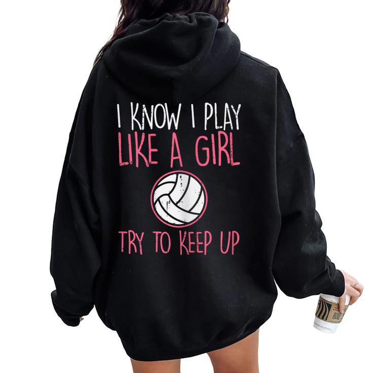I Know I Play Like A Girl Volleyball Cute Sports Girls Women Women Oversized Hoodie Back Print