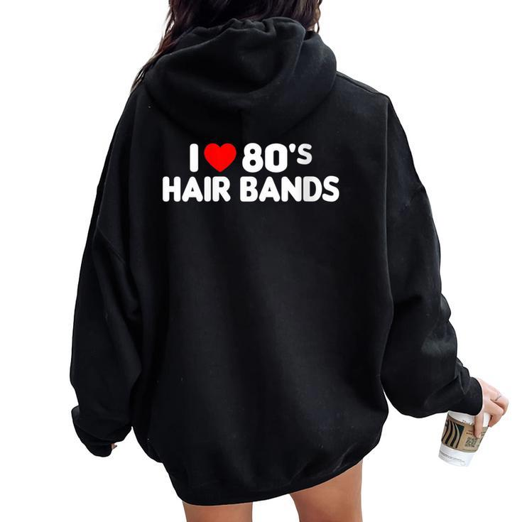 I Love 80S Hair Bands Metal Rock Glam Band Party Women Oversized Hoodie Back Print