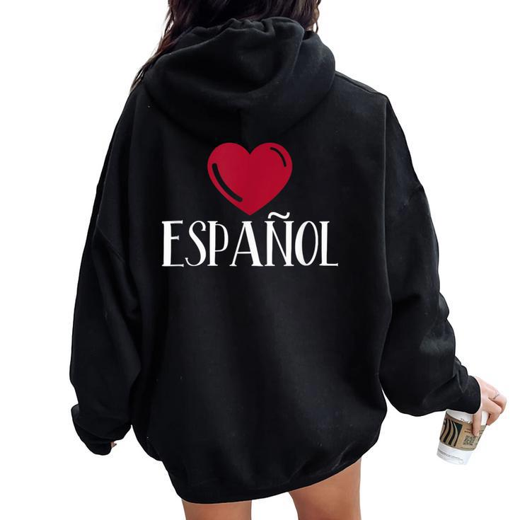I Love Espanol Heart Spanish Language Teacher Or Student Women Oversized Hoodie Back Print