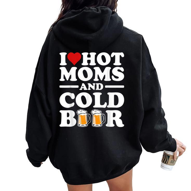 I Love Heart Hot Moms Cold Beer Adult Drinkising Joke Women Oversized Hoodie Back Print