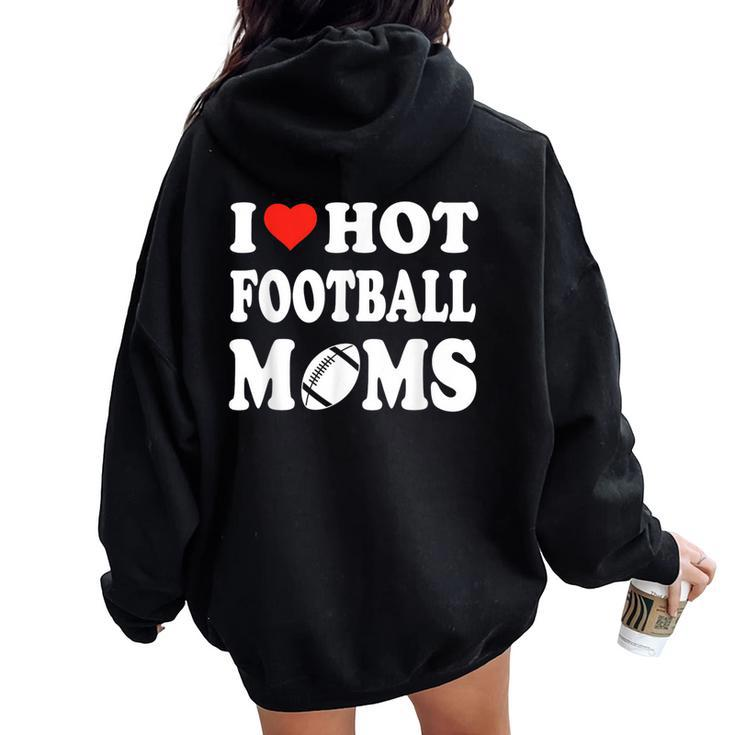 I Love Hot Football Moms Sport Kid Women Oversized Hoodie Back Print