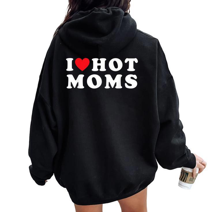 I Love Hot Moms For Mom I Heart Hot Moms Women Oversized Hoodie Back Print