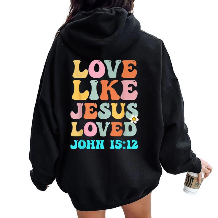 Love Like Jesus Loved John 15 12 Groovy Christian Women Oversized Hoodie Back Print