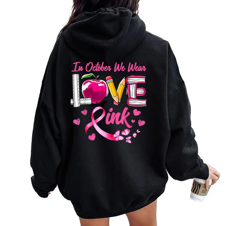 Love In October We Wear Pink Teacher Breast Cancer Awareness Women Oversized Hoodie Back Print