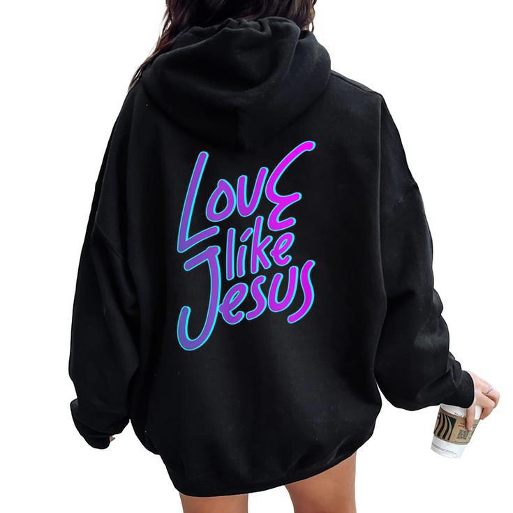 Love Others Like Jesus 90S Style Christian Women Oversized Hoodie Back Print