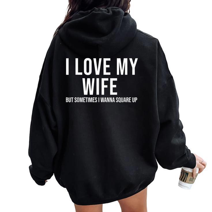 I Love My Wife But Sometimes I Wanna Square Up Women Oversized Hoodie Back Print