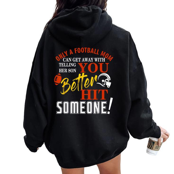Only A Mom Telling Her Son You Better Hit Someone Football Women Oversized Hoodie Back Print