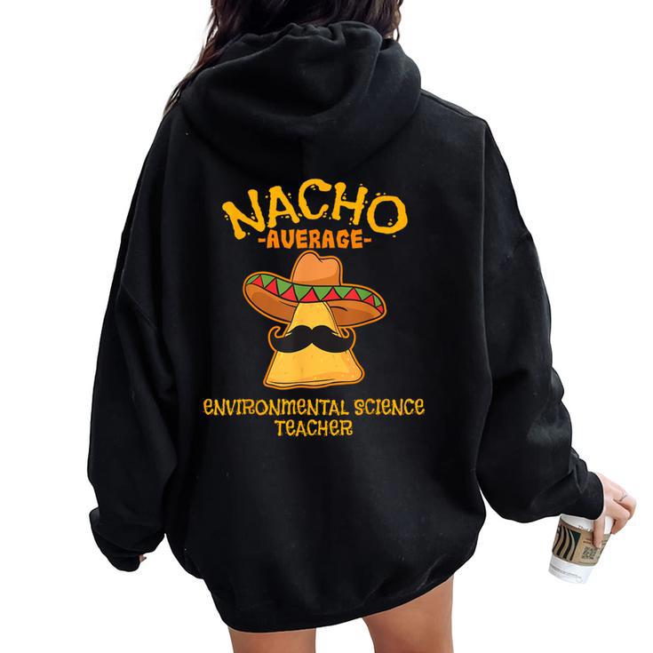 Nacho Average Environmental Science Teacher Cinco De Mayo Women Oversized Hoodie Back Print