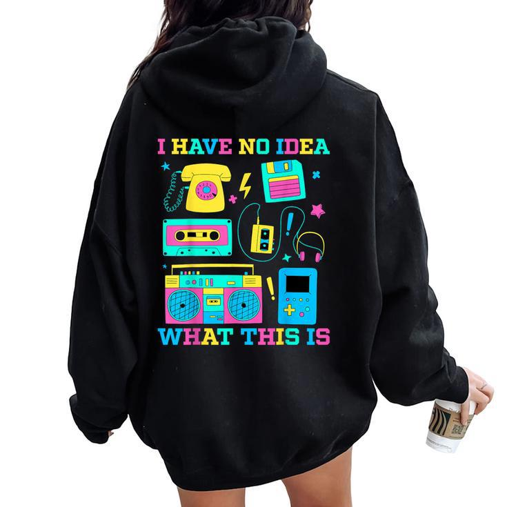 I Have No Idea What This Is Kid 70S 80S 90S Outfit Women Oversized Hoodie Back Print