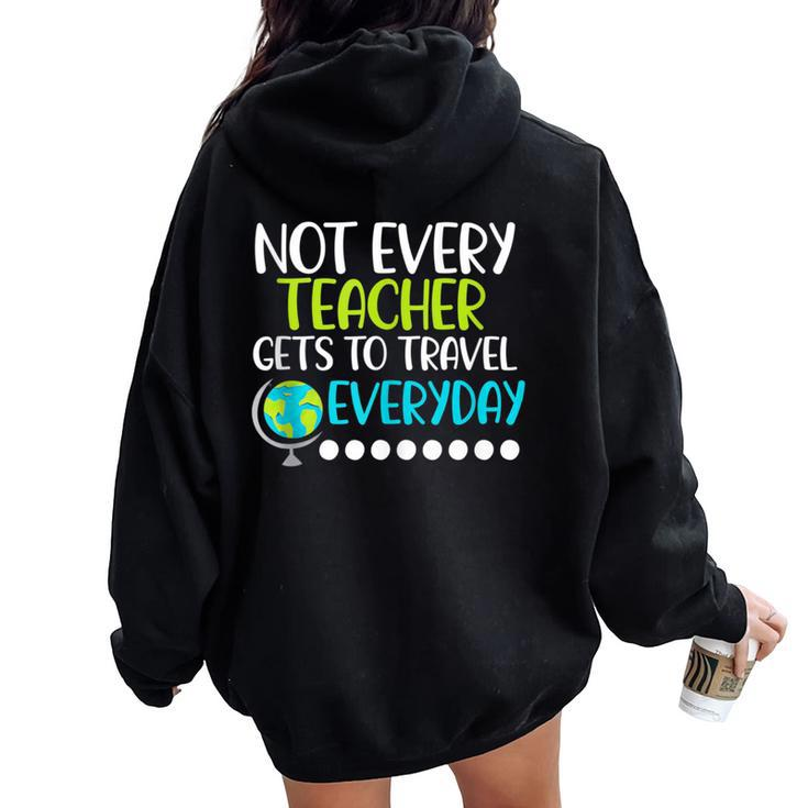 Not Every Teacher Gets To Travel Everyday Geography Women Oversized Hoodie Back Print