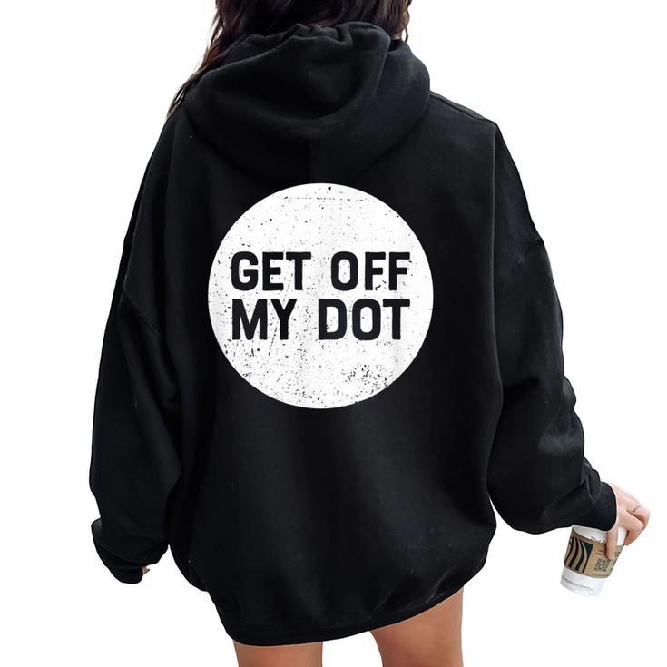 Get Off My Dot Marching Band For Camp Women Oversized Hoodie Back Print