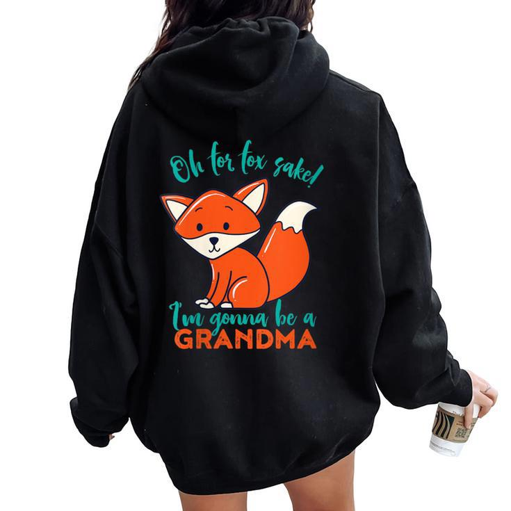Oh For Fox Sake I'm Gonna Be A Grandma Cute Pregnancy Women Oversized Hoodie Back Print