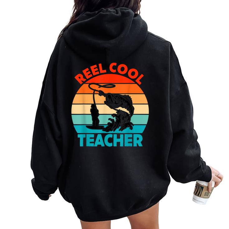Reel Cool Teacher Fisher Fisherman Fathers Day Women Oversized Hoodie Back Print