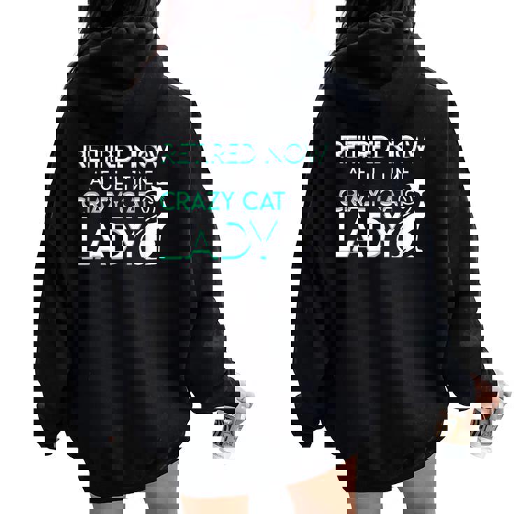 Retired Now A Full Time Crazy Cat Lady Cat Lady Retirement Women Oversized Hoodie Back Print